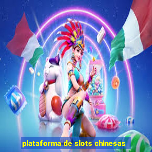 plataforma de slots chinesas